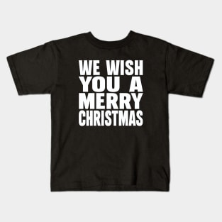 We wish you a Merry Christmas Kids T-Shirt